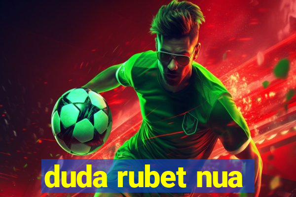 duda rubet nua